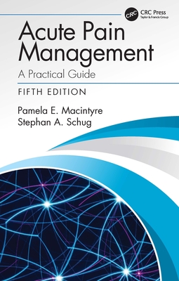 Acute Pain Management: A Practical Guide - MacIntyre, Pamela E, and Schug, Stephan A