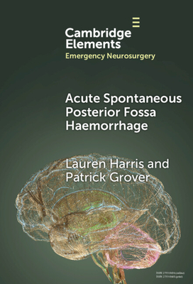 Acute Spontaneous Posterior Fossa Haemorrhage - Harris, Lauren, and Grover, Patrick