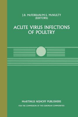 Acute Virus Infections of Poultry: A Seminar in the Cec Agricultural Research Programme, Held in Brussels, June 13-14, 1985 - McFerran, J B (Editor), and McNulty, M S (Editor)