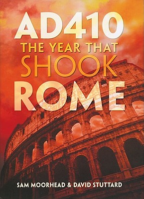 AD 410: The Year That Shook Rome - Moorhead, Sam, and Stuttard, David