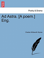 Ad Astra. [A Poem.] Eng. - Wynne, Charles Whitworth