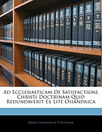 Ad Ecclesiasticam de Satisfactione Christi Doctrinam Quid Redundaverit Ex Lite Osiandrica