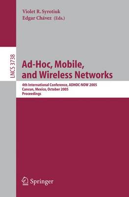 Ad-Hoc, Mobile, and Wireless Networks: 4th International Conference, Adhoc-Now 2005, Cancun, Mexico, October 6-8, 2005, Proceedings - Syrotiuk, Violet R (Editor), and Chvez, Edgar (Editor)