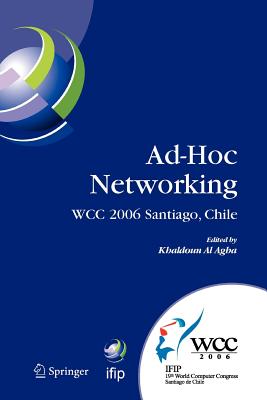 Ad-Hoc Networking: Ifip 19th World Computer Congress, Tc-6, Ifip Interactive Conference on Ad-Hoc Networking, August 20-25, 2006, Santiago, Chile - Al Agha, Khaldoun (Editor)