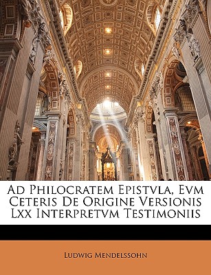 Ad Philocratem Epistvla, Evm Ceteris de Origine Versionis LXX Interpretvm Testimoniis - Mendelssohn, Ludwig