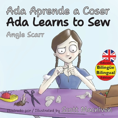 Ada Aprende a Coser / Ada Learns To Sew - Scarr, Angie, and MacNiven, Scott (Illustrator)