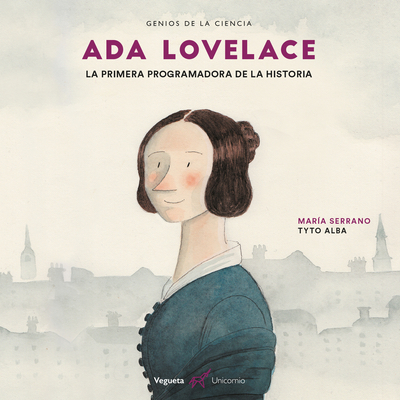 ADA Lovelace: La Primera Programadora de la Historia - Serrano, Maria, and Alba, Tyto (Illustrator)