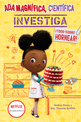 ADA Magn?fica, Cient?fica Investiga: Todo Sobre Hornear / The Why Files: Baking - Beaty, Andrea, and Griffith, Theanne