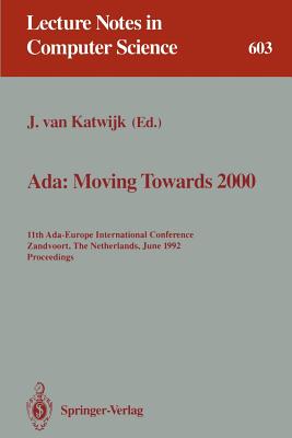 Ada: Moving Towards 2000: 11th Ada-Europe International Conference, Zandvoort, the Netherlands, June 1-5, 1992. Proceedings - Katwijk, Jan Van (Editor)