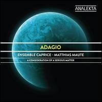 Adagio: A Consideration of a Serious Matter - Ensemble Caprice; Shannon Mercer (soprano); Sophie Larivire (recorder); Matthias Maute (conductor)