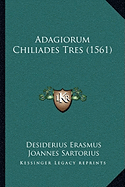 Adagiorum Chiliades Tres (1561) - Erasmus, Desiderius, and Sartorius, Joannes