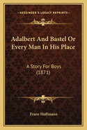 Adalbert and Bastel or Every Man in His Place: A Story for Boys (1871)