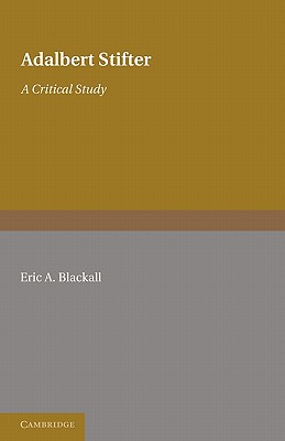 Adalbert Stifter: A Critical Study - Blackall, Eric A.