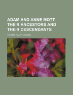 Adam and Anne Mott: Their Ancestors and Their Descendants