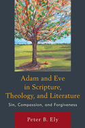 Adam and Eve in Scripture, Theology, and Literature: Sin, Compassion, and Forgiveness