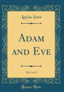 Adam and Eve, Vol. 3 of 3 (Classic Reprint)