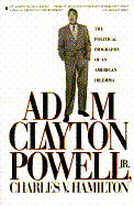 Adam Clayton Powell, Jr.: The Political Biography of an American Dilemma - Hamilton, Charles V, Professor, PH.D.