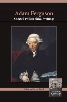 Adam Ferguson: Selected Philosophical Writings - Heath, Eugene (Editor), and Ferguson, Adam