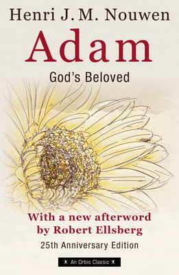 Adam: God's Beloved 25th Anniversary Edition with a New Afterword by Robert Ellsberg - Nouwen, Henri