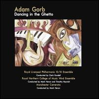 Adam Gorb: Dancing in the Ghetto - Royal Liverpool Philharmonic 10/10 Ensemble; Royal Northern College of Music Wind Ensemble; Manchester Camerata