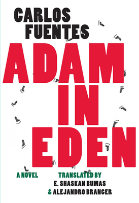 Adam in Eden - Fuentes, Carlos, and Branger, Alejandro (Translated by), and Shaskan Bumas, Ethan (Translated by)