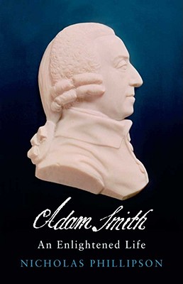 Adam Smith: An Enlightened Life - Phillipson, Nicholas