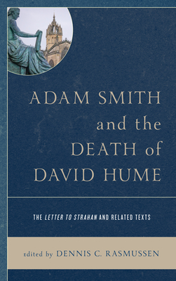 Adam Smith and the Death of David Hume: The Letter to Strahan and Related Texts - Rasmussen, Dennis C (Editor)