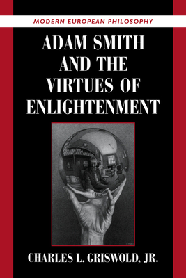 Adam Smith and the Virtues of Enlightenment - Griswold, Jr, Charles L.