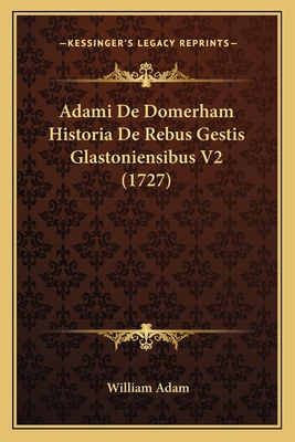 Adami De Domerham Historia De Rebus Gestis Glastoniensibus V2 (1727) - Adam, William