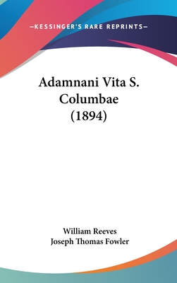Adamnani Vita S. Columbae (1894) - Reeves, William, and Fowler, Joseph Thomas (Editor)