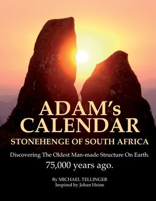 Adam's Calendar: Stonehenge of South Africa - Heine, Johan (Photographer), and Tellinger, Michael