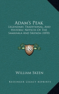 Adam's Peak: Legendary, Traditional, And Historic Notices Of The Samanala And Sripada (1870) - Skeen, William