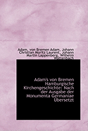 Adam's Von Bremen Hamburgische Kirchengeschichte: Nach Der Ausgabe Der Monumenta Germaniae ?bersetzt