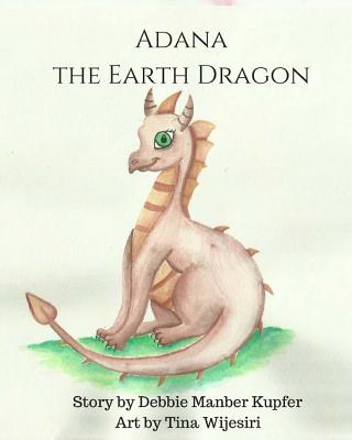 Adana the Earth Dragon: An Elemental Tale - Kupfer, Debbie Manber