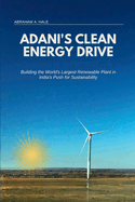 Adani's Clean Energy Drive: Building the World's Largest Renewable Plant in India's Push for Sustainability