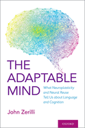 Adaptable Mind: What Neuroplasticity and Neural Reuse Tell Us about Language and Cognition