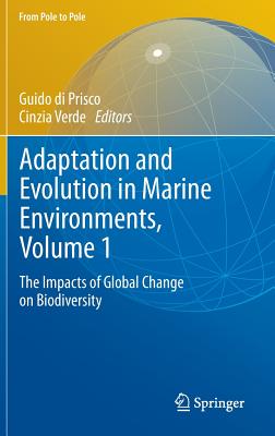 Adaptation and Evolution in Marine Environments, Volume 1: The Impacts of Global Change on Biodiversity - di Prisco, Guido (Editor), and Verde, Cinzia (Editor)