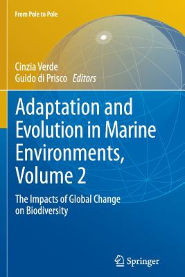 Adaptation and Evolution in Marine Environments, Volume 2: The Impacts of Global Change on Biodiversity - Verde, Cinzia (Editor), and Di Prisco, Guido (Editor)