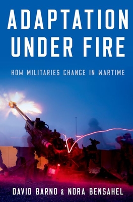 Adaptation Under Fire: How Militaries Change in Wartime - Barno, David