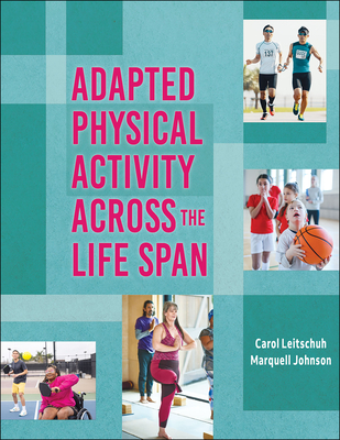 Adapted Physical Activity Across the Life Span - Leitschuh, Carol, and Johnson, Marquell