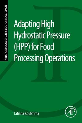Adapting High Hydrostatic Pressure (Hpp) for Food Processing Operations - Koutchma, Tatiana