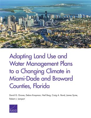 Adapting Land Use and Water Management Plans to a Changing Climate in Miami-Dade and Broward Counties, Florida - Groves, David, and Knopman, Debra, and Berg, Neil