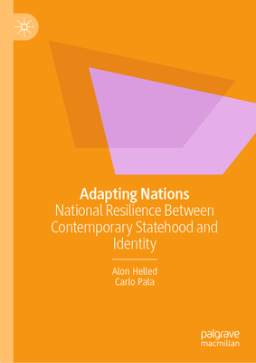 Adapting Nations: National Resilience Between Contemporary Statehood and Identity - Helled, Alon, and Pala, Carlo