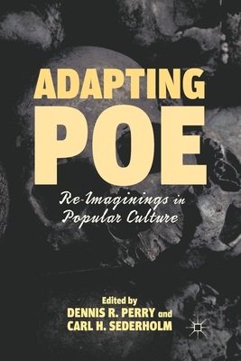 Adapting Poe: Re-Imaginings in Popular Culture - Perry, D (Editor), and Sederholm, C (Editor)