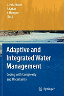 Adaptive and Integrated Water Management: Coping with Complexity and Uncertainty