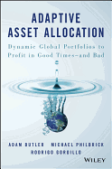 Adaptive Asset Allocation: Dynamic Global Portfolios to Profit in Good Times - And Bad