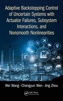 Adaptive Backstepping Control of Uncertain Systems with Actuator Failures, Subsystem Interactions, and Nonsmooth Nonlinearities - Wang, Wei, and Wen, Changyun, and Zhou, Jing