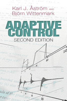 Adaptive Control: Second Edition - strm, Karl J, and Wittenmark, Bjrn, Dr.
