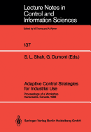 Adaptive Control Strategies for Industrial Use: Proceedings of a Workshop Kananaskis, Canada, 1988