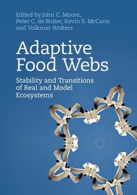 Adaptive Food Webs: Stability and Transitions of Real and Model Ecosystems - Moore, John C. (Editor), and de Ruiter, Peter C. (Editor), and McCann, Kevin S. (Editor)